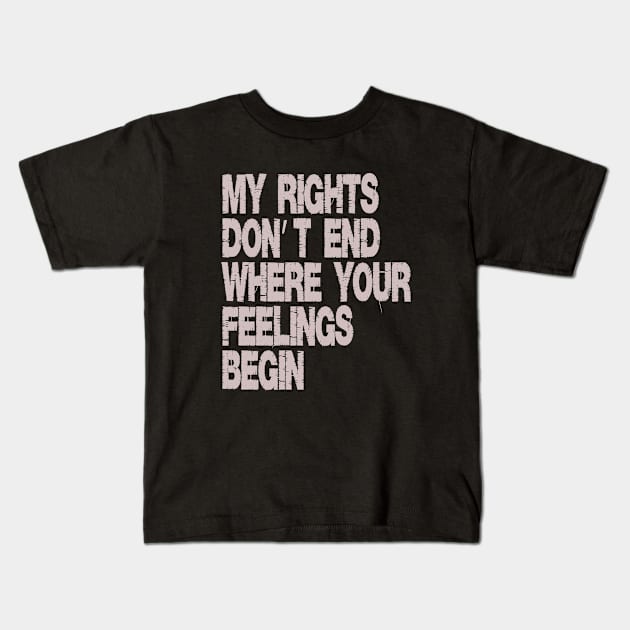 My Rights Dont End Where Your Feelings Begin Kids T-Shirt by 29 hour design